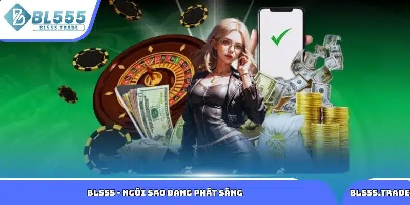 Tìm hiểu về nhà cái uy tín và chất lượng BL555